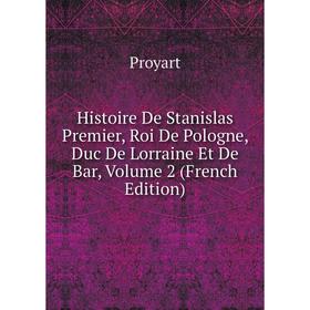 Книга Histoire De Stanislas Premier, Roi De Pologne, Duc De Lorraine Et De Bar, Volume 2 (French Edition)
Книга Histoire De Stanislas Premier, Roi De Pologne, Duc De Lorraine Et De Bar, Volume 2 (French Edition)