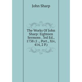 Книга The Works Of John Sharp: Eighteen Sermons. 3rd Ed., 1738 (1., Port., Xiv, 414, 2 P.)
Книга The Works Of John Sharp: Eighteen Sermons. 3rd Ed., 1738 (1., Port., Xiv, 414, 2 P.)