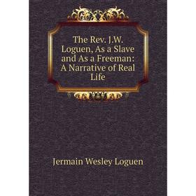 Книга The Rev. J.W. Loguen, As a Slave and As a Freeman: A Narrative of Real Life
Книга The Rev. J.W. Loguen, As a Slave and As a Freeman: A Narrative of Real Life