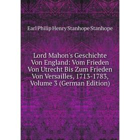Книга Lord Mahon's Geschichte Von England: Vom Frieden Von Utrecht Bis Zum Frieden Von Versailles, 1713-1783, Volume 3
Книга Lord Mahon's Geschichte Von England: Vom Frieden Von Utrecht Bis Zum Frieden Von Versailles, 1713-1783, Volume 3