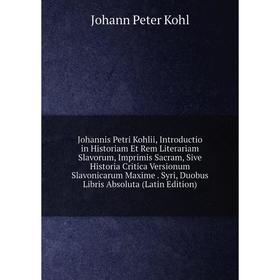 Книга Johannis Petri Kohlii, Introductio in Historiam Et Rem Literariam Slavorum, Imprimis Sacram, Sive Historia Critica Versionum Slavonicarum Maxime
Книга Johannis Petri Kohlii, Introductio in Historiam Et Rem Literariam Slavorum, Imprimis Sacram, Sive Historia Critica Versionum Slavonicarum Maxime