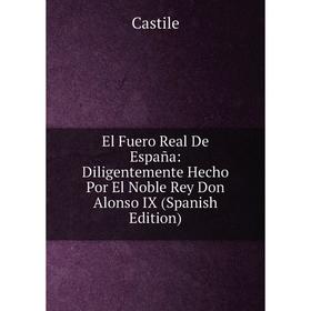 Книга El Fuero Real De España: Diligentemente Hecho Por El Noble Rey Don Alonso IX (Spanish Edition)
Книга El Fuero Real De España: Diligentemente Hecho Por El Noble Rey Don Alonso IX (Spanish Edition)