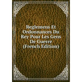 Книга Reglemens Et Ordonnances Du Rey Pour Les Gens De Guerre (French Edition)
Книга Reglemens Et Ordonnances Du Rey Pour Les Gens De Guerre (French Edition)