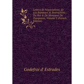 Книга Lettres Et Négociations: Et Les Réponses & Instructions / Du Roi & De Monsieur De Pomponne, Volume 1
Книга Lettres Et Négociations: Et Les Réponses & Instructions / Du Roi & De Monsieur De Pomponne, Volume 1