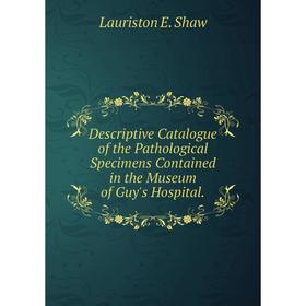 Книга Descriptive Catalogue of the Pathological Specimens Contained in the Museum of Guy's Hospital.
Книга Descriptive Catalogue of the Pathological Specimens Contained in the Museum of Guy's Hospital.