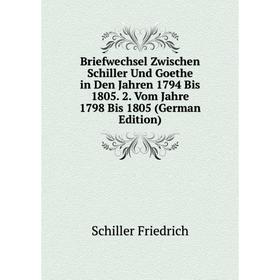 Книга Briefwechsel Zwischen Schiller Und Goethe in Den Jahren 1794 Bis 1805. 2. Vom Jahre 1798 Bis 1805 (German Edition)
Книга Briefwechsel Zwischen Schiller Und Goethe in Den Jahren 1794 Bis 1805. 2. Vom Jahre 1798 Bis 1805 (German Edition)