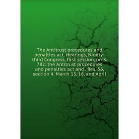 Книга The Antitrust procedures and penalties act. Hearings, Ninety-third Congress, first session, on S. 782
Книга The Antitrust procedures and penalties act. Hearings, Ninety-third Congress, first session, on S. 782