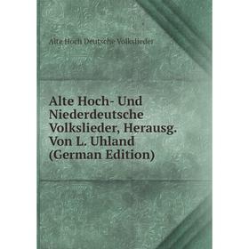 Книга Alte Hoch- Und Niederdeutsche Volkslieder, Herausg. Von L. Uhland (German Edition)
Книга Alte Hoch- Und Niederdeutsche Volkslieder, Herausg. Von L. Uhland (German Edition)