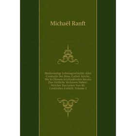 Книга Merkwürdige LebensGeschichte Aller Cardinäle Der Röm Cathol Kirche, Die In Diesem Jetztlaufenden Seculo Das Zeitliche Verlassen Haben: Welcher D
Книга Merkwürdige LebensGeschichte Aller Cardinäle Der Röm Cathol Kirche, Die In Diesem Jetztlaufenden Seculo Das Zeitliche Verlassen Haben: Welcher D