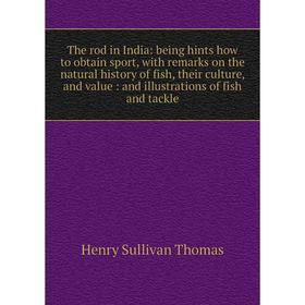 Книга The rod in India: being hints how to obtain sport, with remarks on the natural history of fish, their culture, and value
Книга The rod in India: being hints how to obtain sport, with remarks on the natural history of fish, their culture, and value