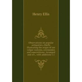 Книга Observations on popular antiquities, chiefly illustrating the origin of our vulgar customs, ceremonies and superstitions: Arranged and rev
Книга Observations on popular antiquities, chiefly illustrating the origin of our vulgar customs, ceremonies and superstitions: Arranged and rev