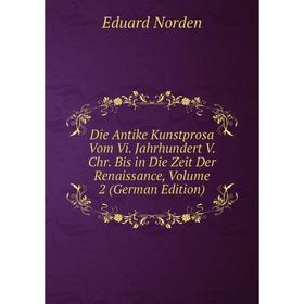 Книга Die Antike Kunstprosa Vom Vi. Jahrhundert V. Chr. Bis in Die Zeit Der Renaissance, Volume 2 (German Edition)
Книга Die Antike Kunstprosa Vom Vi. Jahrhundert V. Chr. Bis in Die Zeit Der Renaissance, Volume 2 (German Edition)