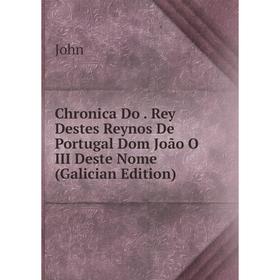 Книга Chronica Do. Rey Destes Reynos De Portugal Dom João O III Deste Nome (Galician Edition)
Книга Chronica Do. Rey Destes Reynos De Portugal Dom João O III Deste Nome (Galician Edition)