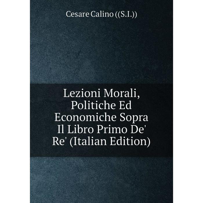 фото Книга lezioni morali, politiche ed economiche sopra il libro primo de' re' nobel press