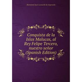 Книга Conquista de la Islas Malucas, al Rey Felipe Tercero, nuestro señor (Spanish Edition)
Книга Conquista de la Islas Malucas, al Rey Felipe Tercero, nuestro señor (Spanish Edition)