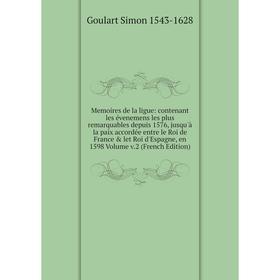 Книга Memoires de la ligue: contenant les évenemens les plus remarquables depuis 1576, jusqu'à la paix accordée entre le roi de France let Roi d'Esp
Книга Memoires de la ligue: contenant les évenemens les plus remarquables depuis 1576, jusqu'à la paix accordée entre le roi de France let Roi d'Esp