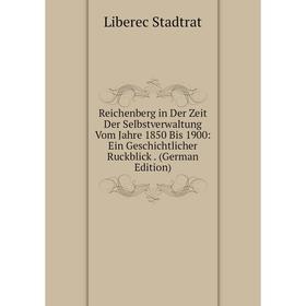 Книга Reichenberg in Der Zeit Der Selbstverwaltung Vom Jahre 1850 Bis 1900: Ein Geschichtlicher Ruckblick. (German Edition)
Книга Reichenberg in Der Zeit Der Selbstverwaltung Vom Jahre 1850 Bis 1900: Ein Geschichtlicher Ruckblick. (German Edition)