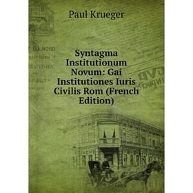 Книга Syntagma Institutionum Novum: Gai Institutiones Iuris Civilis Rom (French Edition)
Книга Syntagma Institutionum Novum: Gai Institutiones Iuris Civilis Rom (French Edition)