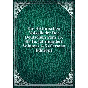 Книга Die Historischen Volkslieder Der Deutschen Vom 13. Bis 16. Jahrhundert, Volumes 4-5 (German Edition)
Книга Die Historischen Volkslieder Der Deutschen Vom 13. Bis 16. Jahrhundert, Volumes 4-5 (German Edition)