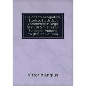 Книга Dizionario Geografico, Storico, Statistico, Commerciale Degli Stati Di S.M. Il Re Di Sardegna, Volume 16 (Italian Edition)
Книга Dizionario Geografico, Storico, Statistico, Commerciale Degli Stati Di S.M. Il Re Di Sardegna, Volume 16 (Italian Edition)
