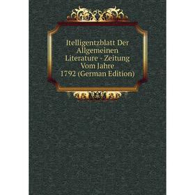 Книга Itelligentzblatt Der Allgemeinen Literature - Zeitung Vom Jahre 1792 (German Edition)
Книга Itelligentzblatt Der Allgemeinen Literature - Zeitung Vom Jahre 1792 (German Edition)