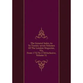 Книга The General Index As To Twenty-seven Volumes Of The London Magazine, Viz, From 1732 To 1758 Inclusive, Volume 51
Книга The General Index As To Twenty-seven Volumes Of The London Magazine, Viz, From 1732 To 1758 Inclusive, Volume 51