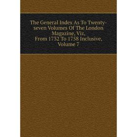 Книга The General Index As To Twenty-seven Volumes Of The London Magazine, Viz, From 1732 To 1758 Inclusive, Volume 7
Книга The General Index As To Twenty-seven Volumes Of The London Magazine, Viz, From 1732 To 1758 Inclusive, Volume 7