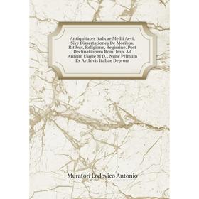 Книга Antiquitates Italicae Medii Aevi, Sive Dissertationes De Moribus, Ritibus, Religione, Regimine
Книга Antiquitates Italicae Medii Aevi, Sive Dissertationes De Moribus, Ritibus, Religione, Regimine