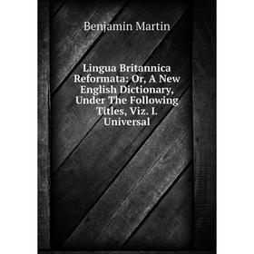 Книга Lingua Britannica Reformata: or A New English Dictionary, Under The Following Titles, Viz I Universal
Книга Lingua Britannica Reformata: or A New English Dictionary, Under The Following Titles, Viz I Universal