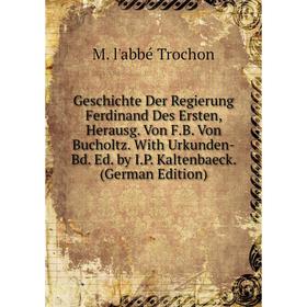 Книга Geschichte Der Regierung Ferdinand Des Ersten, Herausg. Von F.B. Von Bucholtz. With Urkunden-Bd. Ed. by I.P. Kaltenbaeck. (German Edition)
Книга Geschichte Der Regierung Ferdinand Des Ersten, Herausg. Von F.B. Von Bucholtz. With Urkunden-Bd. Ed. by I.P. Kaltenbaeck. (German Edition)
