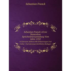 Книга Sebastian Franck's Erste Namenlose Sprichwörtersammlung Vom Jahre 1532 in Getreuem Abdruck Mit Erlauterungen Und Cultur- Und Literargeschichtlic
Книга Sebastian Franck's Erste Namenlose Sprichwörtersammlung Vom Jahre 1532 in Getreuem Abdruck Mit Erlauterungen Und Cultur- Und Literargeschichtlic