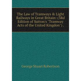 Книга The Law of Tramways Light Railways in Great Britain: (3Rd Edition of Sutton's Tramway Acts of the United Kingdon).
Книга The Law of Tramways Light Railways in Great Britain: (3Rd Edition of Sutton's Tramway Acts of the United Kingdon).
