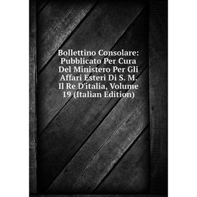Книга Bollettino Consolare: Pubblicato Per Cura Del Ministero Per Gli Affari Esteri Di S. M. Il Re D'italia, Volume 19 (Italian Edition)
Книга Bollettino Consolare: Pubblicato Per Cura Del Ministero Per Gli Affari Esteri Di S. M. Il Re D'italia, Volume 19 (Italian Edition)