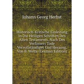 Книга Historisch-Kritische Einleitung in Die Heiligen Schriften Des Alten Testaments, Nach Des Verfassers Tode Vervollstandiget Und Herausg
Книга Historisch-Kritische Einleitung in Die Heiligen Schriften Des Alten Testaments, Nach Des Verfassers Tode Vervollstandiget Und Herausg