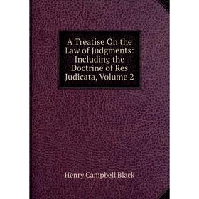 Книга A Treatise On the Law of Judgments: Including the Doctrine of Res Judicata, Volume 2
Книга A Treatise On the Law of Judgments: Including the Doctrine of Res Judicata, Volume 2