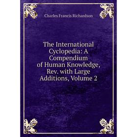 Книга The International Cyclopedia: A Compendium of Human Knowledge, Rev. with Large Additions, Volume 2
Книга The International Cyclopedia: A Compendium of Human Knowledge, Rev. with Large Additions, Volume 2