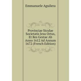 Книга Provinciae Siculae Societatis Jesu Ortus, Et Res Gestae Ab Anno 1612 Ad Annum 1672 (French Edition)
Книга Provinciae Siculae Societatis Jesu Ortus, Et Res Gestae Ab Anno 1612 Ad Annum 1672 (French Edition)