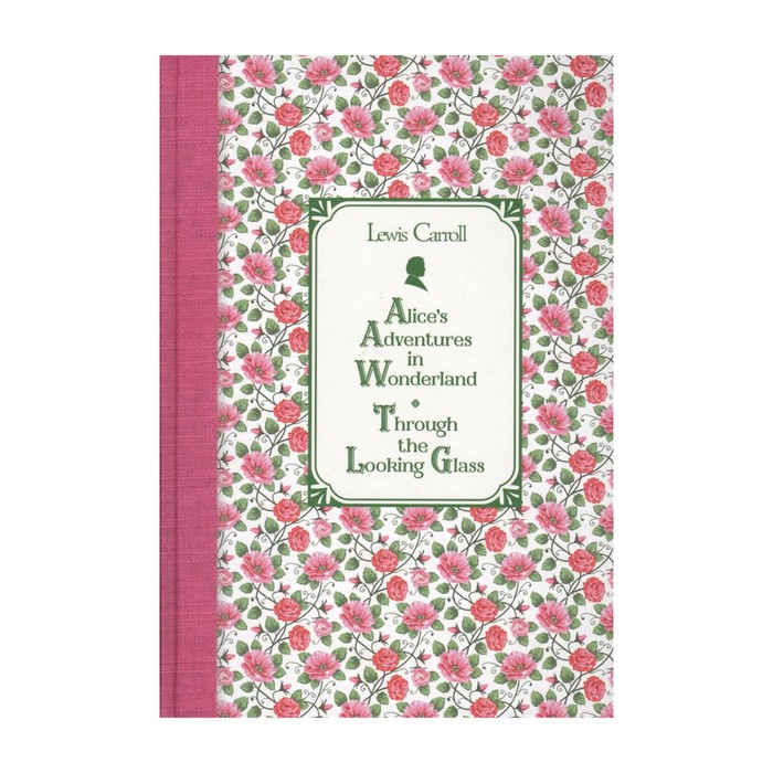 Алиса в Стране чудес. Алиса в Зазеркалье = Alice's Adventures in Wonderland. Through the Looking Glass