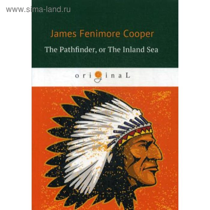 

Foreign Language Book. The Pathfinder, or The Inland Sea = Следопыт, или На берегах Онтарио: на английском языке. Cooper J. F.
