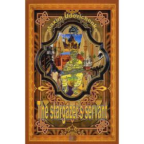

Foreign Language Book. The stargazer's servant: на англ.языке. Udovichenko M.