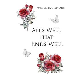 

All's Well That Ends Well = Все хорошо, что хорошо кончается: на англ.яз. Shakespeare W.