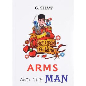 

Foreign Language Book. Arms and the Man = Оружие и человек: пьеса на английском языке. Shaw G.