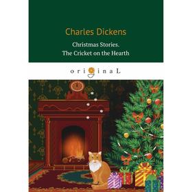 

Christmas Stories. The Cricket on the Hearth = Рождественские истории. Сверчок за очагом: на англ.яз. Dickens C.