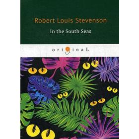 

In the South Seas = В Южных Морях: на английском языке. Stevenson R. L.