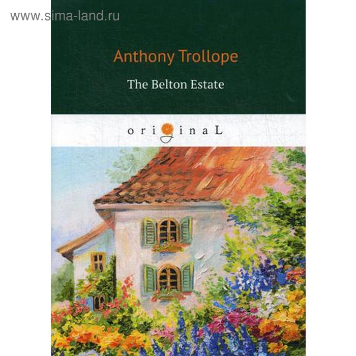 

Foreign Language Book. The Belton Estate = Поместье Белтон: на анг.яз. Trollope A.