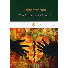 

The Custom of the Country = Обычай страны: на английском языке. Wharton E.