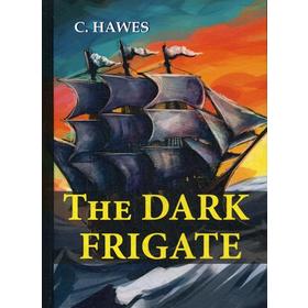 

Foreign Language Book. The Dark Frigate = Темный фрегат: на английском языке. Hawes C.
