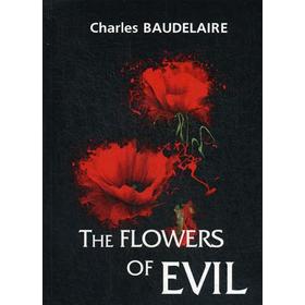 

Foreign Language Book. The Flowers of Evil = Цветы зла: сборник стихов на англ.яз. Baudelaire C.