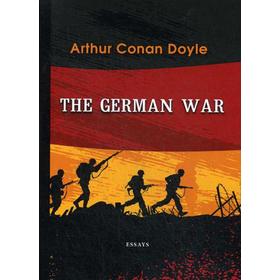 

The German War = Немецкая война: на английском языке. Doyle A. C.