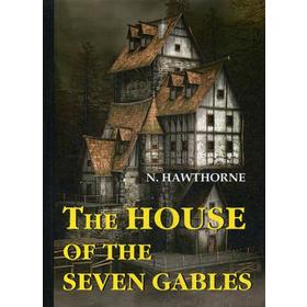 

Foreign Language Book. The House of the Seven Gables = Дом о семи фронтонах: роман на английском языке. Hawthorne N.